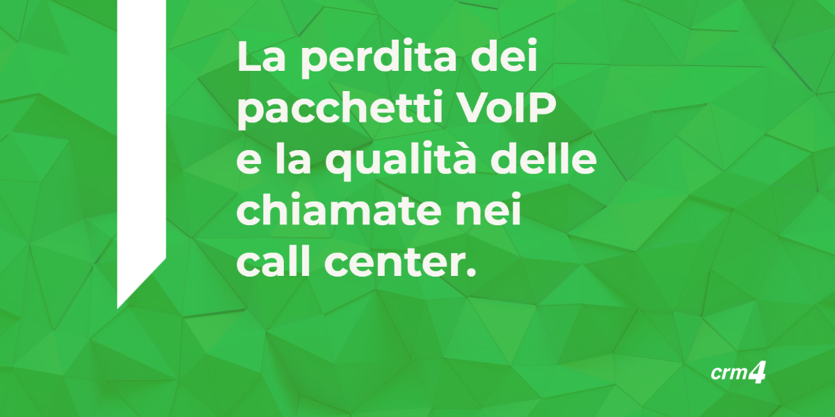 La perdita dei pacchetti VoIP. Come funziona la qualità delle chiamate nei call center.